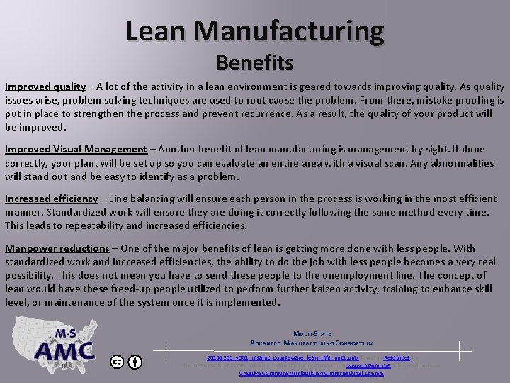 Lean Manufacturing Benefits Improved quality – A lot of the activity in a lean