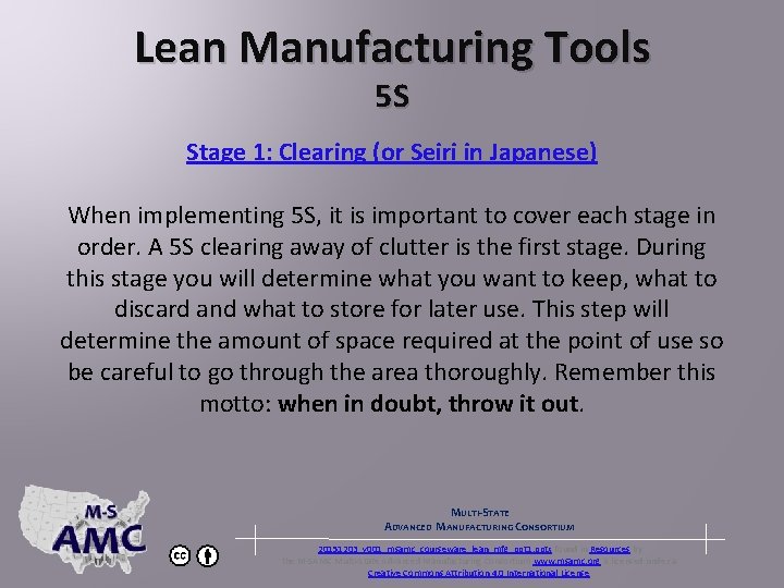 Lean Manufacturing Tools 5 S Stage 1: Clearing (or Seiri in Japanese) When implementing