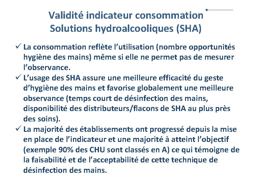 Validité indicateur consommation Solutions hydroalcooliques (SHA) ü La consommation reflète l’utilisation (nombre opportunités hygiène