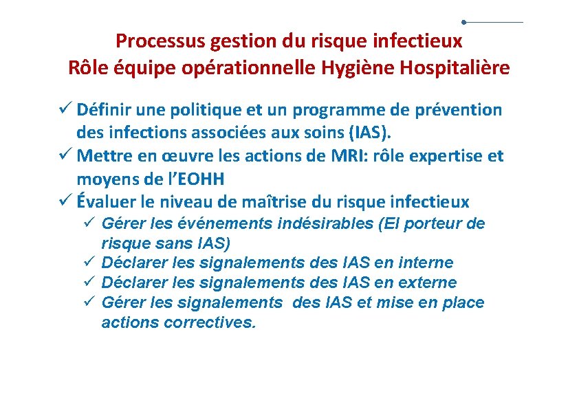 Processus gestion du risque infectieux Rôle équipe opérationnelle Hygiène Hospitalière ü Définir une politique