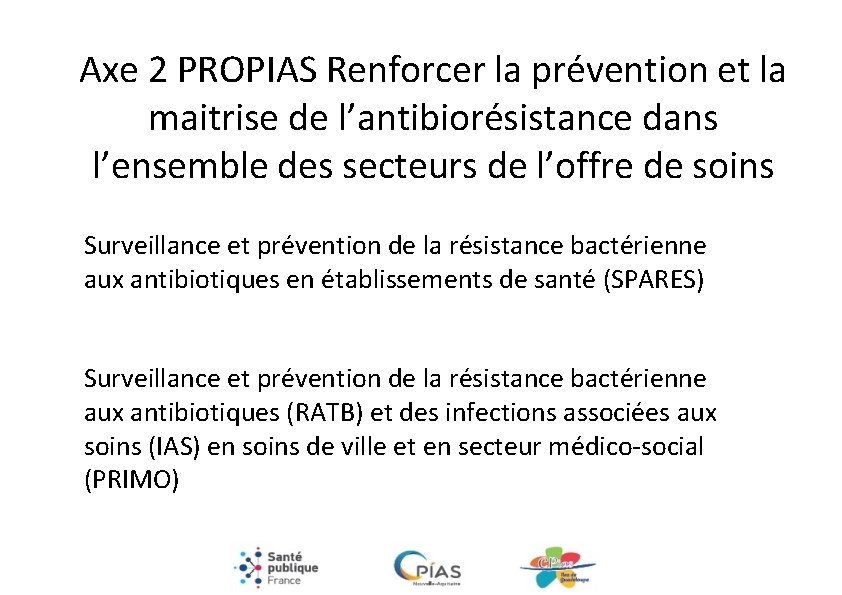 Axe 2 PROPIAS Renforcer la prévention et la maitrise de l’antibiorésistance dans l’ensemble des