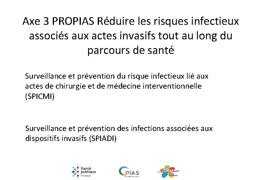 Axe 3 PROPIAS Réduire les risques infectieux associés aux actes invasifs tout au long