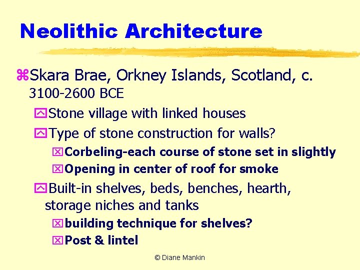 Neolithic Architecture z. Skara Brae, Orkney Islands, Scotland, c. 3100 -2600 BCE y. Stone
