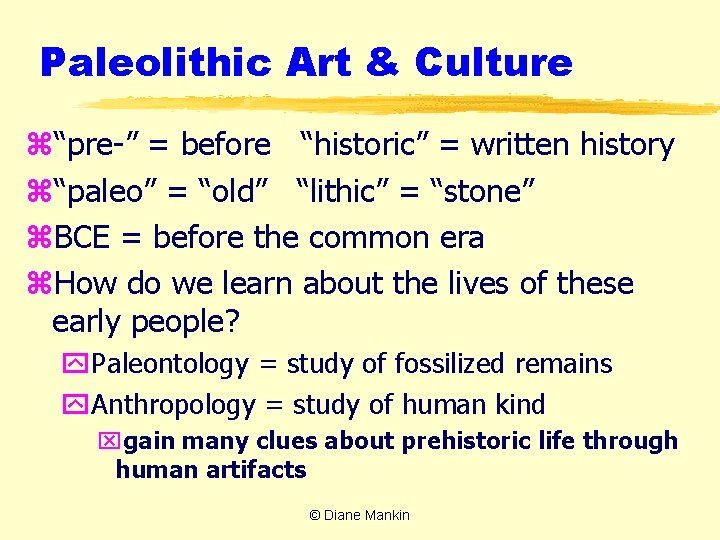 Paleolithic Art & Culture z“pre-” = before “historic” = written history z“paleo” = “old”