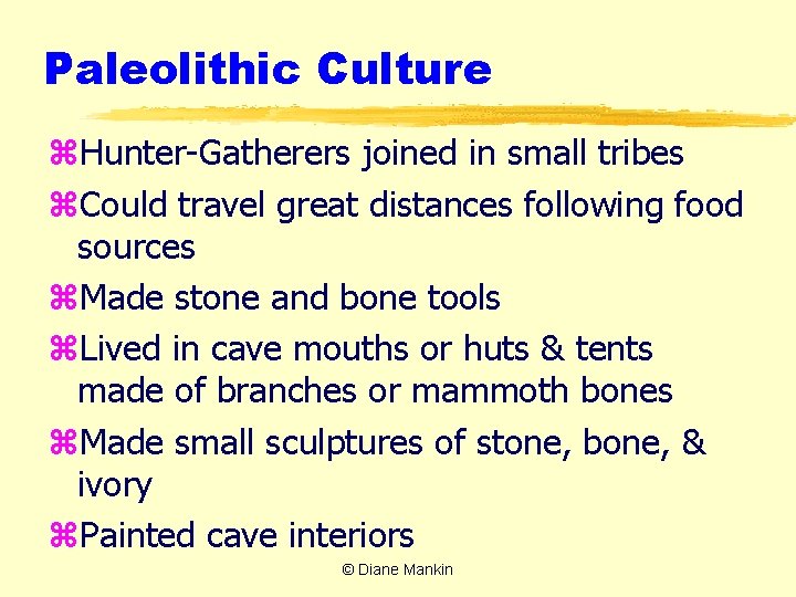 Paleolithic Culture z. Hunter-Gatherers joined in small tribes z. Could travel great distances following