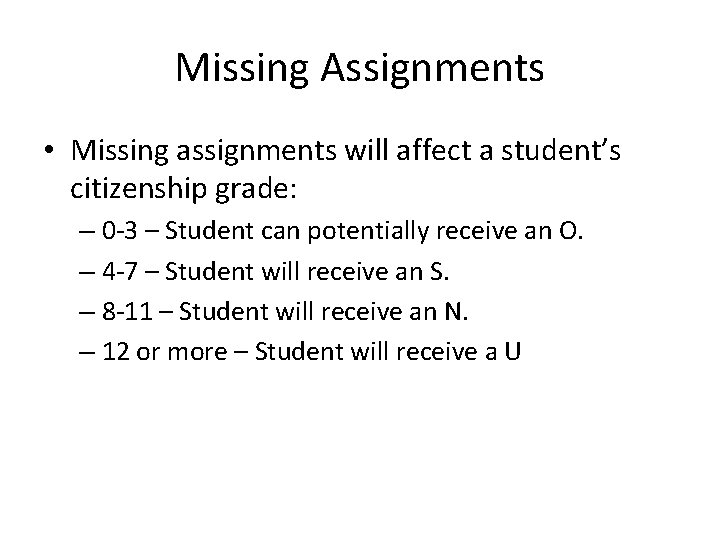 Missing Assignments • Missing assignments will affect a student’s citizenship grade: – 0 -3