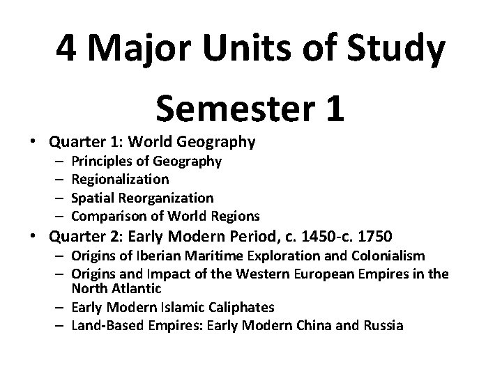 4 Major Units of Study Semester 1 • Quarter 1: World Geography – –