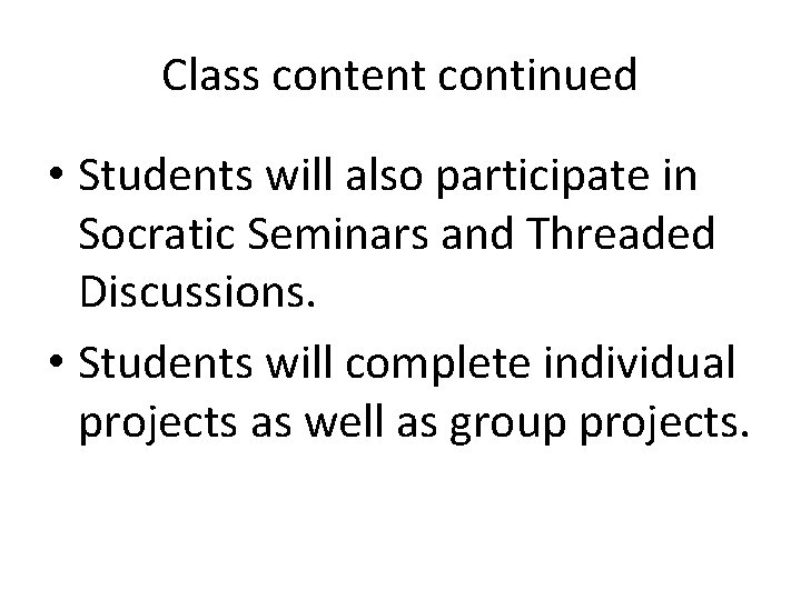 Class content continued • Students will also participate in Socratic Seminars and Threaded Discussions.