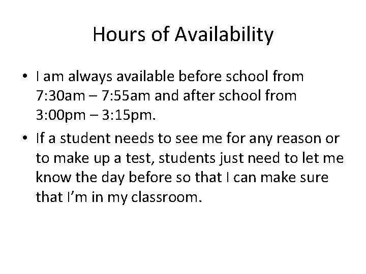 Hours of Availability • I am always available before school from 7: 30 am