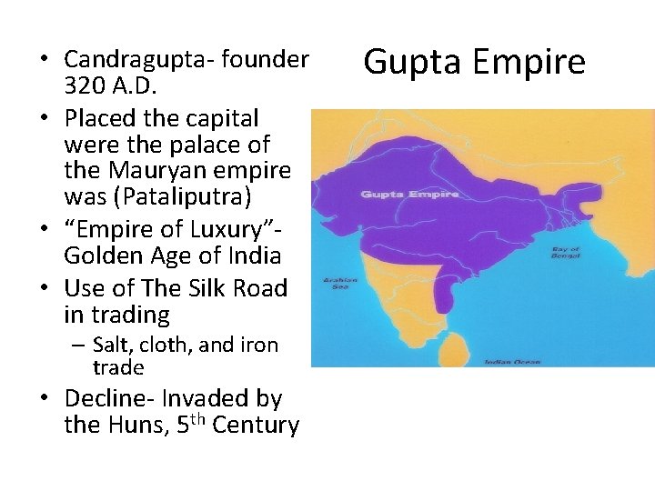  • Candragupta- founder 320 A. D. • Placed the capital were the palace