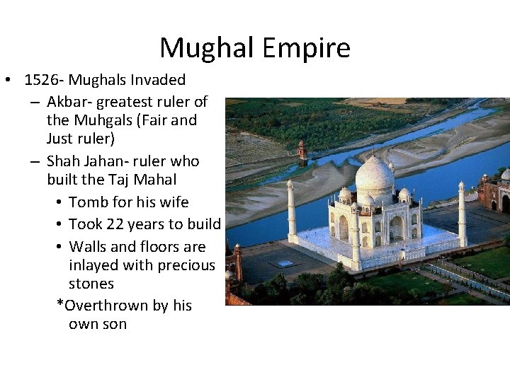 Mughal Empire • 1526 - Mughals Invaded – Akbar- greatest ruler of the Muhgals