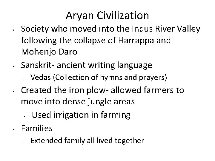 Aryan Civilization • • Society who moved into the Indus River Valley following the