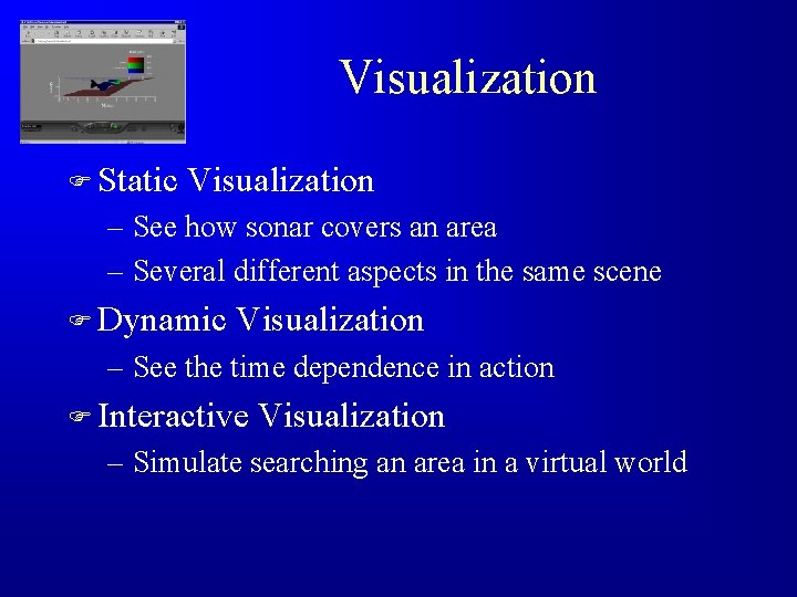 Visualization F Static Visualization – See how sonar covers an area – Several different