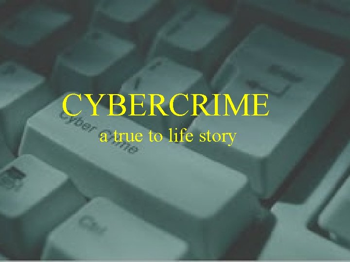 CYBERCRIME a true to life story 