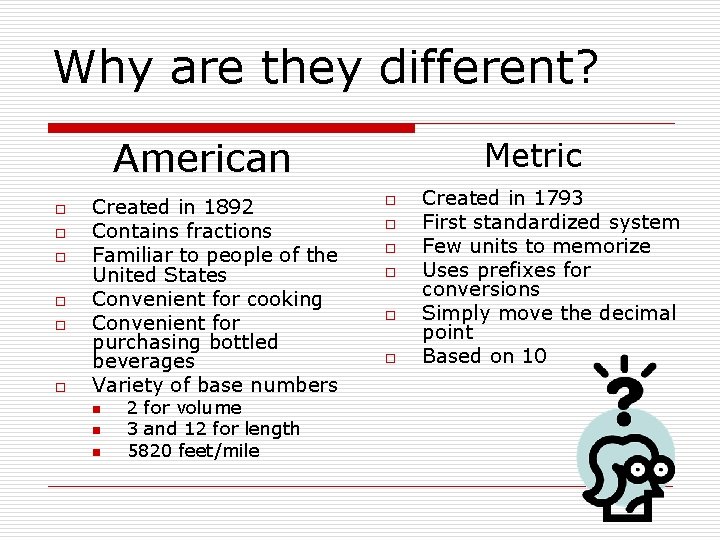 Why are they different? American o o o Created in 1892 Contains fractions Familiar