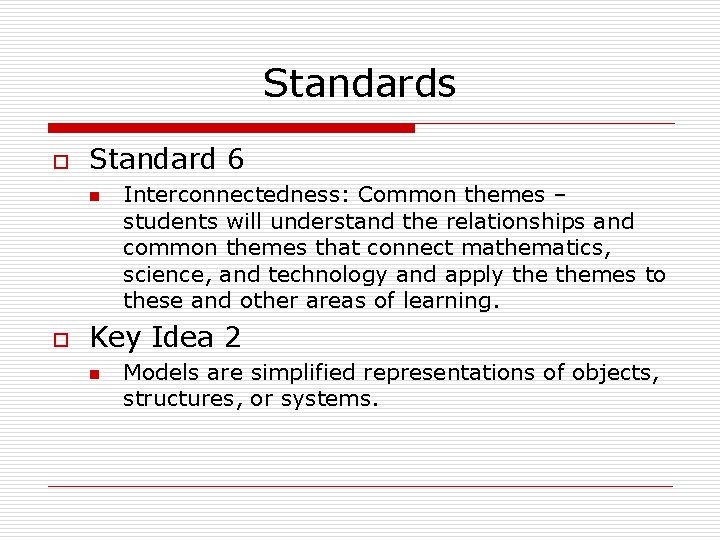 Standards o Standard 6 n o Interconnectedness: Common themes – students will understand the