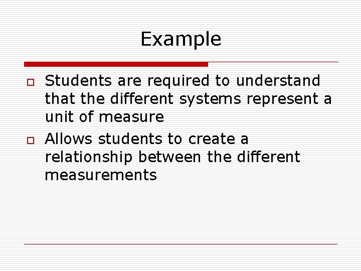 Example o o Students are required to understand that the different systems represent a