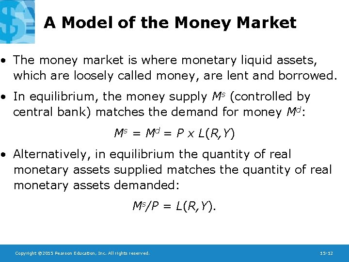A Model of the Money Market • The money market is where monetary liquid