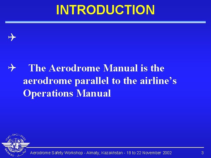 INTRODUCTION Q Q The Aerodrome Manual is the aerodrome parallel to the airline’s Operations