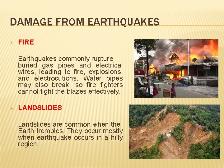 DAMAGE FROM EARTHQUAKES Ø FIRE Earthquakes commonly rupture buried gas pipes and electrical wires,