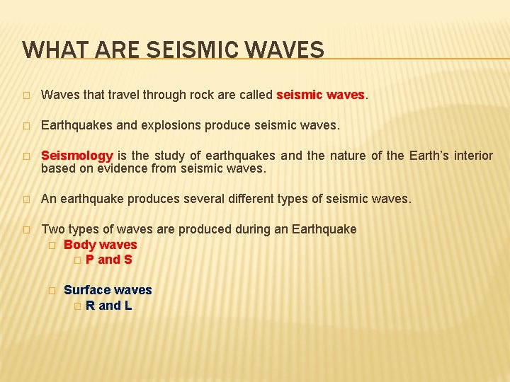 WHAT ARE SEISMIC WAVES � Waves that travel through rock are called seismic waves.