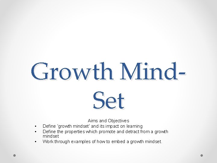 Growth Mind. Set • • • Aims and Objectives Define ‘growth mindset’ and its