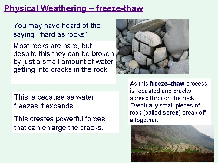 Physical Weathering – freeze-thaw You may have heard of the saying, “hard as rocks”. Physical Weathering – freeze-thaw You may have heard of the saying, “hard as rocks”.