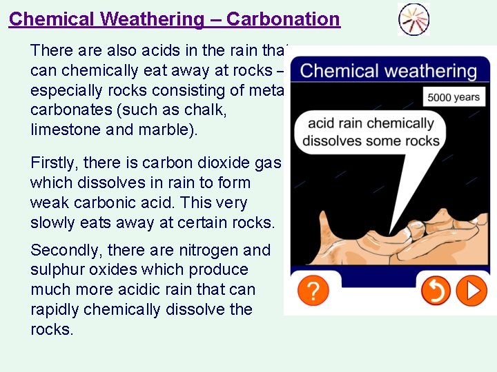Chemical Weathering – Carbonation There also acids in the rain that can chemically eat Chemical Weathering – Carbonation There also acids in the rain that can chemically eat