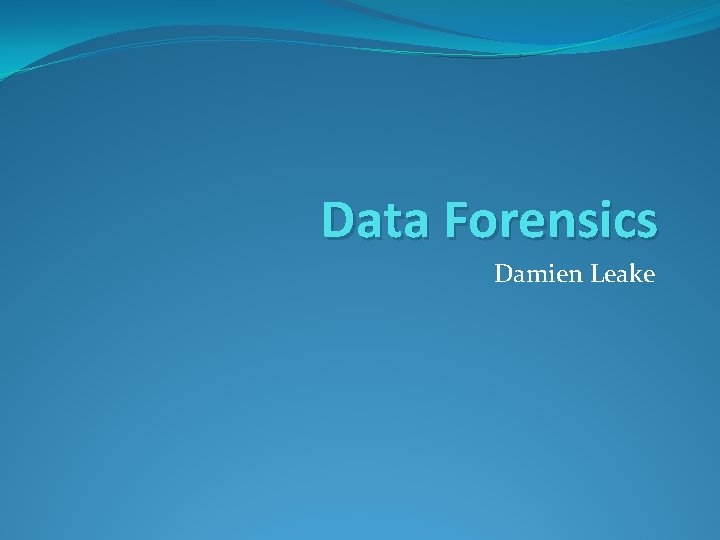 Data Forensics Damien Leake 