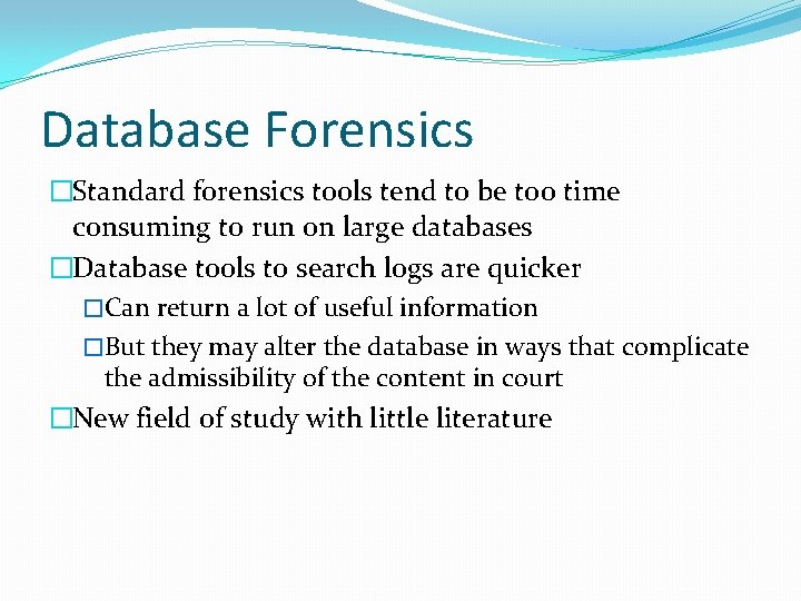 Database Forensics �Standard forensics tools tend to be too time consuming to run on