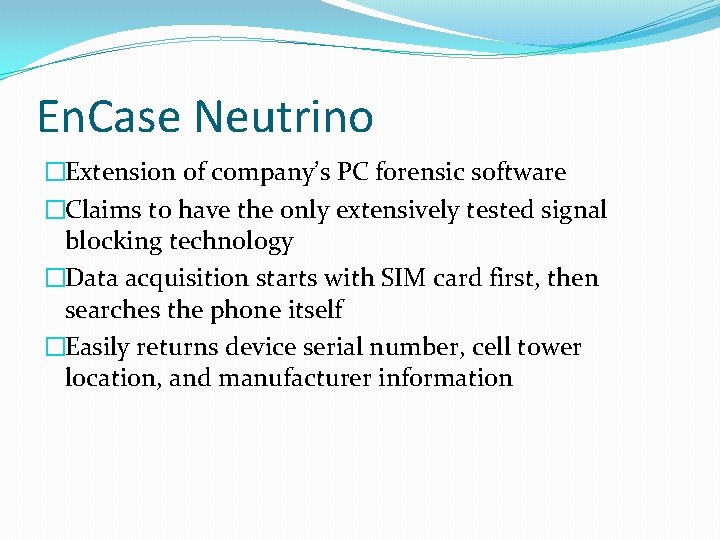 En. Case Neutrino �Extension of company’s PC forensic software �Claims to have the only