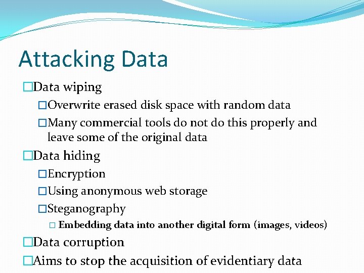 Attacking Data �Data wiping �Overwrite erased disk space with random data �Many commercial tools