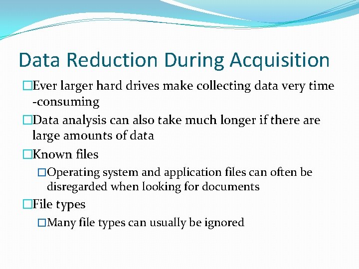 Data Reduction During Acquisition �Ever larger hard drives make collecting data very time -consuming