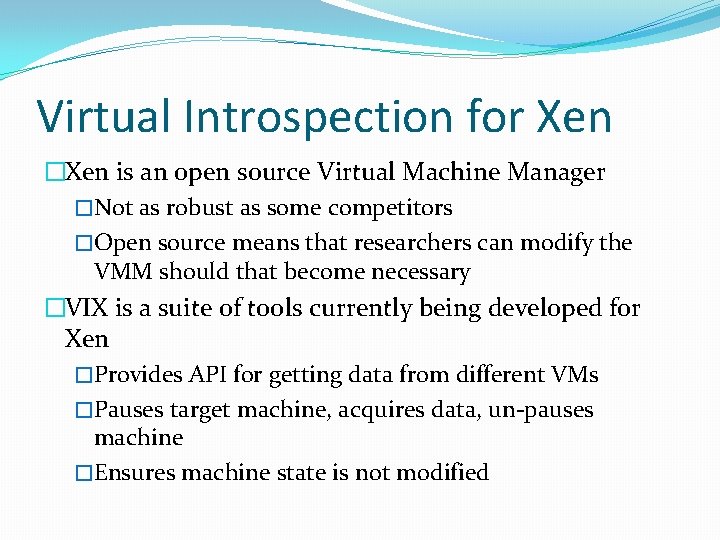 Virtual Introspection for Xen �Xen is an open source Virtual Machine Manager �Not as