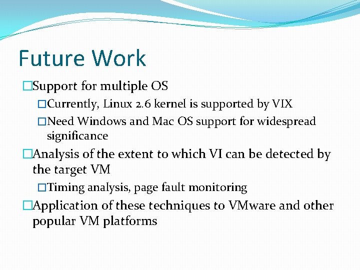 Future Work �Support for multiple OS �Currently, Linux 2. 6 kernel is supported by