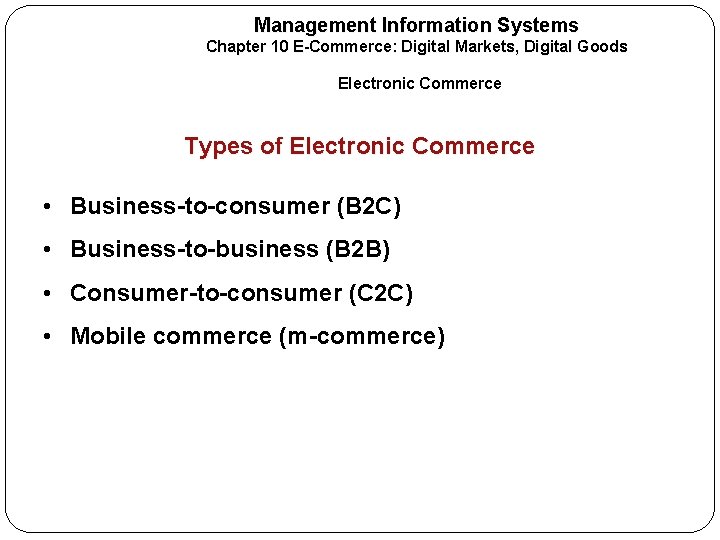Management Information Systems Chapter 10 E-Commerce: Digital Markets, Digital Goods Electronic Commerce Types of