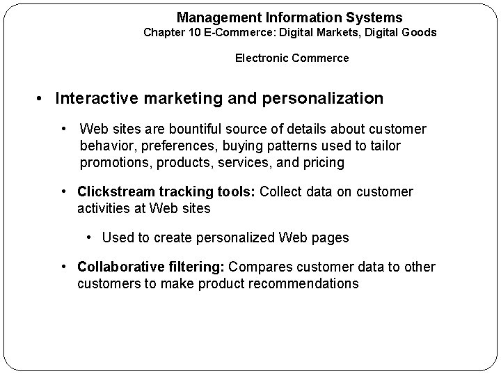 Management Information Systems Chapter 10 E-Commerce: Digital Markets, Digital Goods Electronic Commerce • Interactive