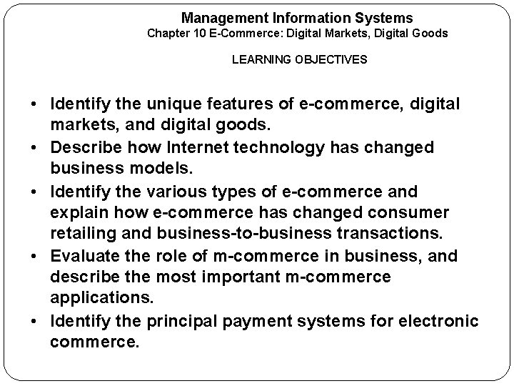 Management Information Systems Chapter 10 E-Commerce: Digital Markets, Digital Goods LEARNING OBJECTIVES • Identify