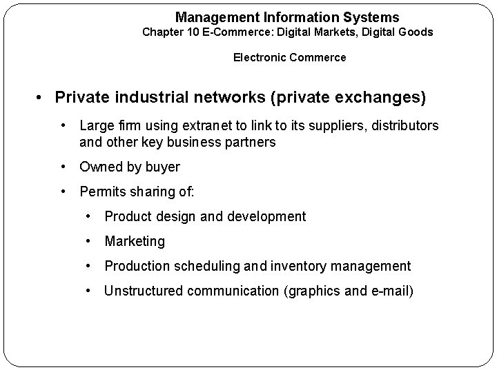 Management Information Systems Chapter 10 E-Commerce: Digital Markets, Digital Goods Electronic Commerce • Private