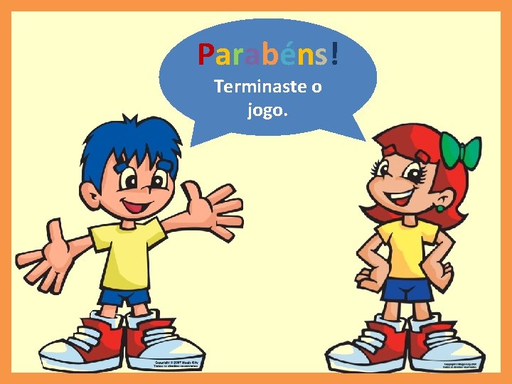 Parabéns! Terminaste o jogo. 