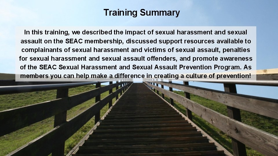 Training Summary In this training, we described the impact of sexual harassment and sexual