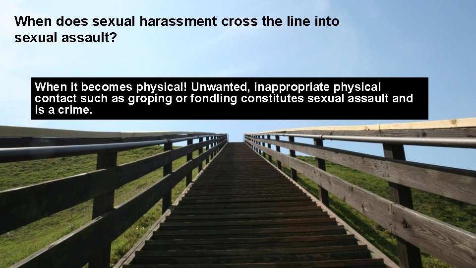 When does sexual harassment cross the line into sexual assault? When it becomes physical!