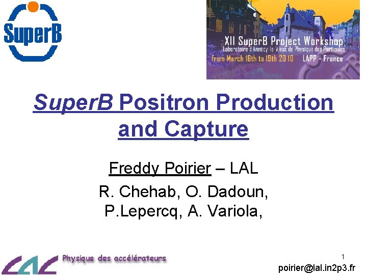 Super. B Positron Production and Capture Freddy Poirier – LAL R. Chehab, O. Dadoun,