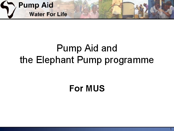 Pump Aid and the Elephant Pump programme For MUS 1 