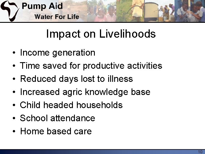 Impact on Livelihoods • • Income generation Time saved for productive activities Reduced days