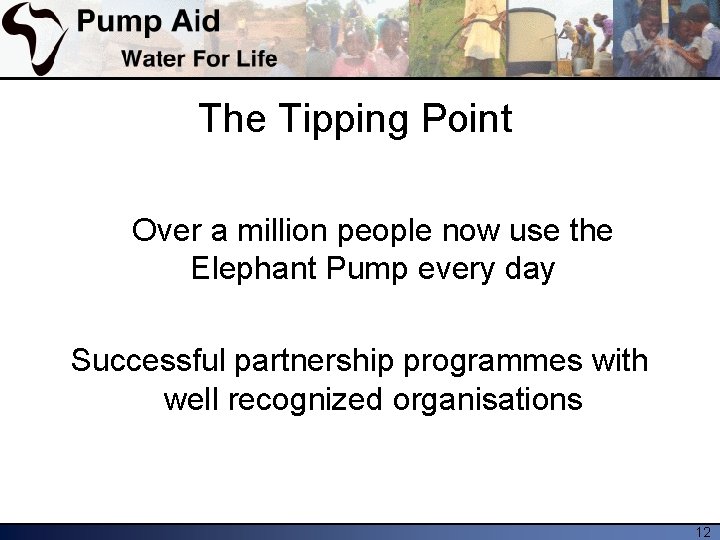 The Tipping Point Over a million people now use the Elephant Pump every day