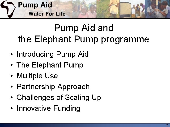 Pump Aid and the Elephant Pump programme • • • Introducing Pump Aid The