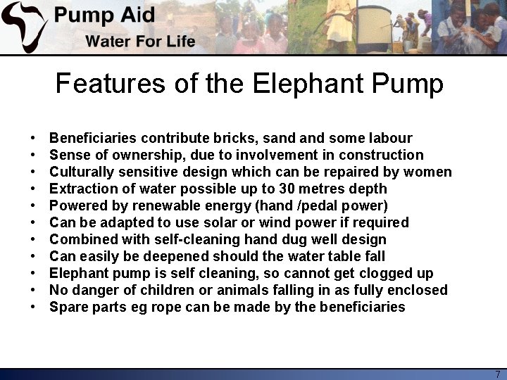 Features of the Elephant Pump • • • Beneficiaries contribute bricks, sand some labour