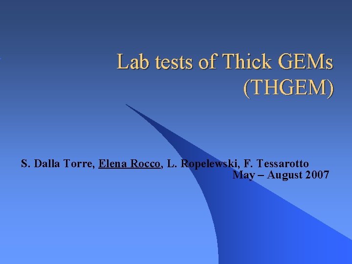 Lab tests of Thick GEMs (THGEM) S. Dalla Torre, Elena Rocco, L. Ropelewski, F.