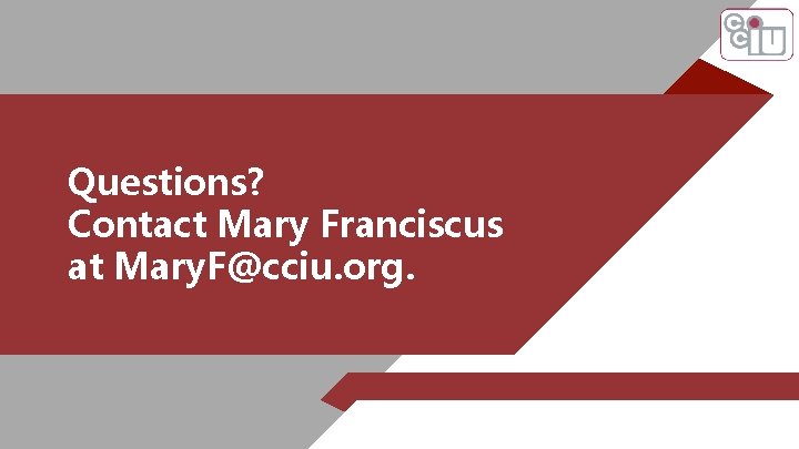 Questions? Contact Mary Franciscus at Mary. F@cciu. org. 